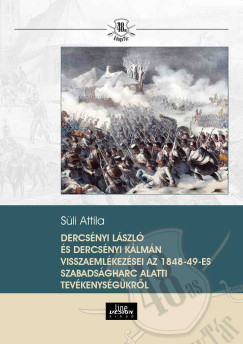 Sli Attila - Dercsnyi Lszl s Dercsnyi Klmn visszaemlkezsei az 1848-49-es szabadsgharc alatti tevkenysgkrl