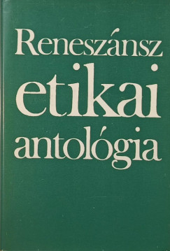Vajda Mihály (Szerk.) - Reneszánsz etikai antológia
