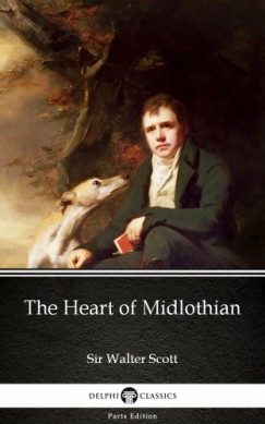 Sir Walter Scott - The Heart of Midlothian by Sir Walter Scott (Illustrated)