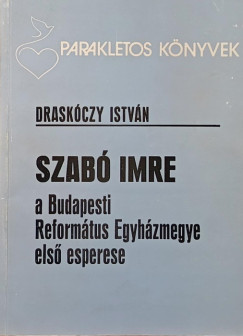Draskóczy István - Szabó Imre a Budapesti Református Egyházmegye első esperese