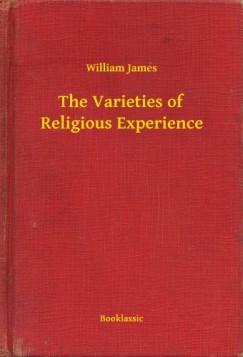 William James - The Varieties of Religious Experience
