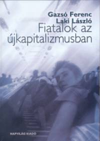 Gazs Ferenc - Laki Lszl - Fiatalok az jkapitalizmusban