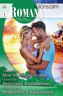 Alison Roberts - Romana klnszm 132. - Ms lesz ez az nnep; Bermudai kincsvadsz; Szuperhs a kisfiamnak