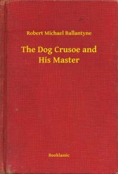 Robert Michael Ballantyne - The Dog Crusoe and His Master