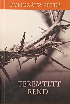 Pongrátz Péter - Teremtett Rend
