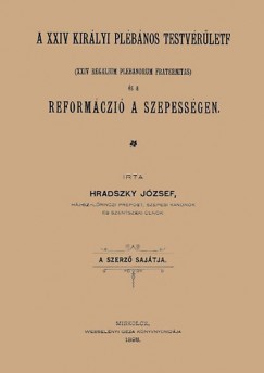 Hradszky Jzsef - A XXIV kirlyi plbnos testvrlete s a reformczi a Szepessgben