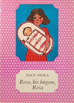 Alice Vieira - Rosa, kis húgom, Rosa