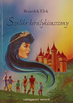 Benedek Elek - Szlike kirlykisasszony