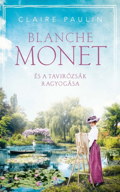 Claire Paulin - Blanche Monet s a tavirzsk ragyogsa