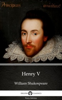 Delphi Classics William Shakespeare - Henry V by William Shakespeare (Illustrated)