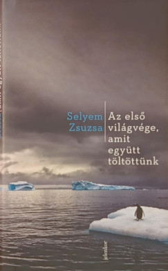 Selyem Zsuzsa - Az els vilgvge, amit egytt tltttnk