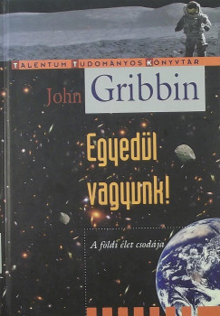 John Gribbin - Egyedl vagyunk!
