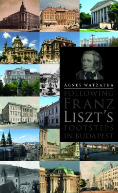 Watzatka �gnes - Following Franz Liszt's Footsteps in Budapest