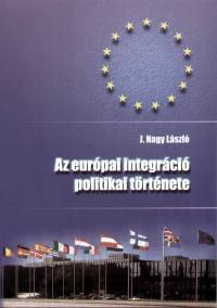 J. Nagy Lszl - Az eurpai integrci politikai trtnete