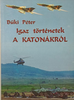Büki Péter - Igaz történetek a katonákról - dedikált