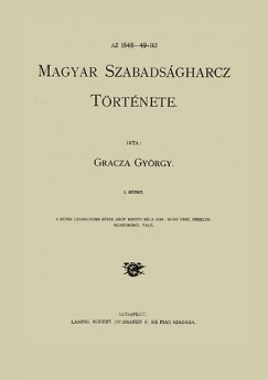 Gracza Gyrgy - Az 1848-49 iki magyar szabadsgharcz trtnete I-V.