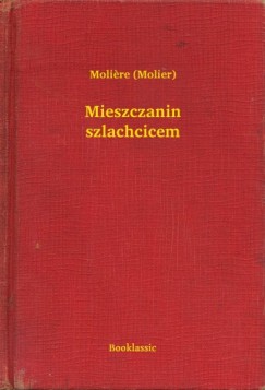 Moliere - Mieszczanin szlachcicem