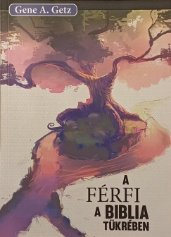 Gene A. Getz - A f�rfi a Biblia t�kr�ben