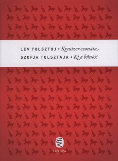 Szofja Tolsztaja - Lev Nikolajevics Tolsztoj - Kreutzer-szonáta - Ki a bûnös?
