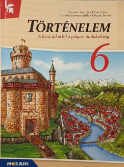 Dr. Horvth Andrea - Horvth Levente Attila - Kvr Lajos - Pelyach Istvn - Trtnelem 6.