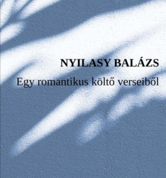 Nyilasy Balzs - Egy romantikus klt verseibl