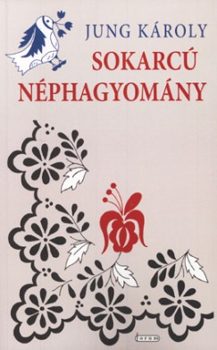 Jung Károly - Sokarcú néphagyomány