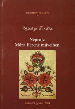 Ujváry Zoltán - Néprajz Móra Ferenc műveiben (dedikált)