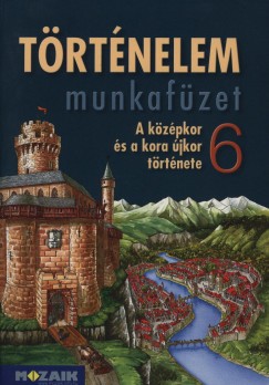 Dr. Horvth Andrea - Horvth Levente Attila - Trtnelem munkafzet 6