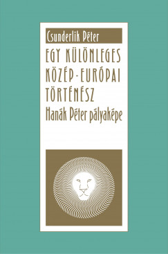 Csunderlik Péter - Egy különleges közép-európai történész - Hanák Péter pályaképe