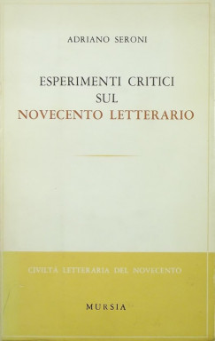 Adriano Seroni - Esperimenti critici sul novecento letterario