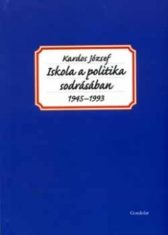 Kardos Jzsef - Iskola a politika sodrsban (1945-1993)