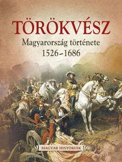 Hertelendy Csaba - Trkvsz - Magyarorszg trtnete 1526-1686