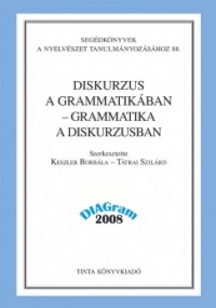 Keszler Borbla   (Szerk.) - Ttrai Szilrd   (Szerk.) - Diskurzus a grammatikban - grammatika a diskurzusban