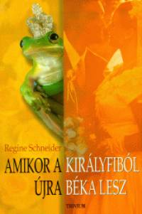 Regine Schneider - Amikor a kirlyfibl jra bka lesz