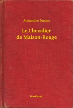 Alexandre Dumas - Le Chevalier de Maison-Rouge