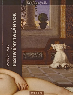 Daniel Arasse - Festménytalányok