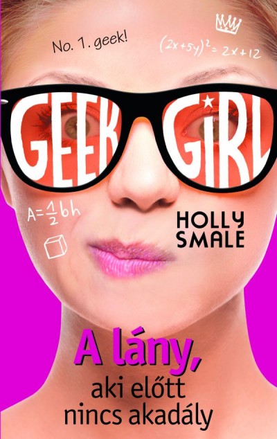 Holly Smale - Geek girl 5 - A lny, aki eltt nincs akadly