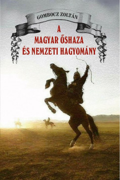 Gombocz Zoltán - A magyar õshaza és a nemzeti hagyomány