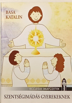 Basa Katalin - Szentsgimds gyerekeknek