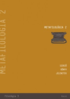 Kelemen Pl   (Szerk.) - Kulcsr Szab Ern   (Szerk.) - Tams bel   (Szerk.) - Vaderna Gbor   (Szerk.) - Metafilolgia 2. - Szerz - knyv - jelenetek