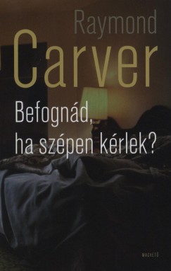 Raymond Carver - Befognd, ha szpen krlek?