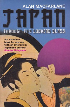 Alan Macfarlane - Japan Through The Looking Glass