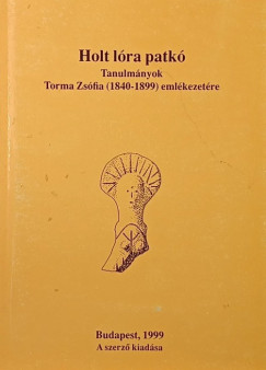 Torma Zsófia - Makkay János (Szerk.) - Holt lóra patkó