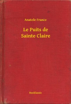 France Anatole - Anatole France - Le Puits de Sainte Claire