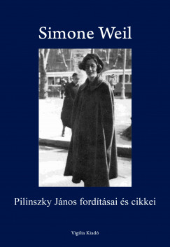 Simone Weil - Bende Jzsef   (Szerk.) - Pilinszky Jnos fordtsai s cikkei