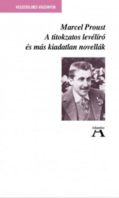 Marcel Proust - A titokzatos levlr s ms kiadatlan novellk