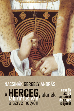 Nacsink Gergely Andrs - A herceg, akinek labirintus van a szve helyn