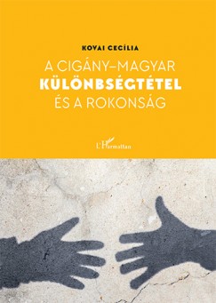 Kovai Cecília - A cigány - magyar különbségtétel és a rokonság