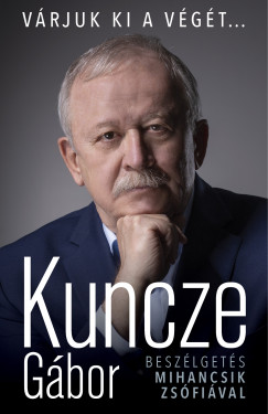 Kuncze Gbor - Vrjuk ki a vgt...