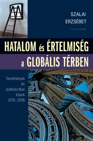 Szalai Erzsébet - Hatalom és értelmiség a globális térben Szalai Erzsébet - Hatalom és értelmiség a globális térben